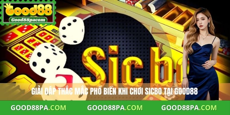 Cách Chơi Sicbo Nhanh, Dễ Hiểu Và Đạt Hiệu Quả Cao Tại Good88 4 Giải đáp thắc mắc phổ biến về cách chơi Sicbo tại Good88