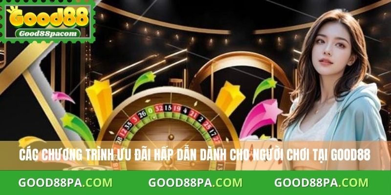 Giới Thiệu Good88 2 Các chương trình ưu đãi hấp dẫn dành cho người chơi tại Good88