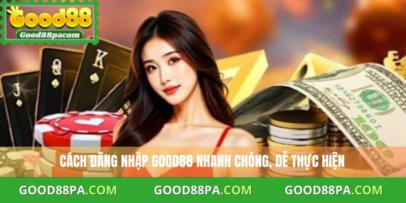 Good88 29 Cách đăng nhập Good88 nhanh chóng, dễ thực hiện