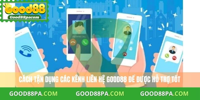 Liên Hệ Good88 2 Cách tận dụng các kênh liên hệ Good88 để được hỗ trợ tốt