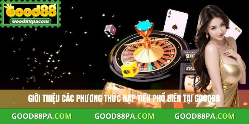 Giới thiệu các phương thức nạp tiền phổ biến tại Good88