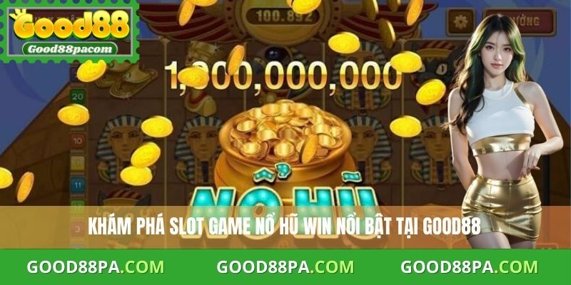 Nổ Hũ Win Nhanh: Chiến Thuật Vàng Dành Cho Dân Chơi 2 Khám phá slot game nổ hũ Win nổi bật tại Good88