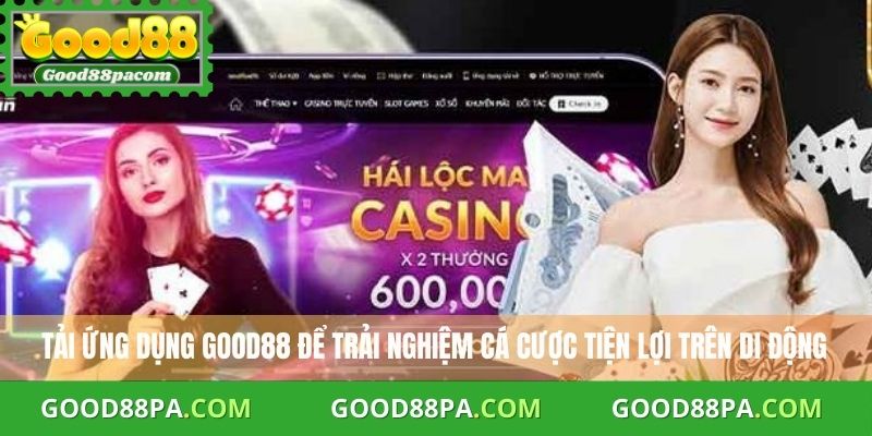 Tải App Good88 Uy Tín – Hỗ Trợ Đặt Cược Mọi Lúc Mọi Nơi 1 Tải App Good88