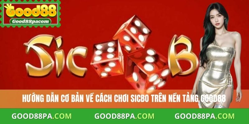 Cách Chơi Sicbo Nhanh, Dễ Hiểu Và Đạt Hiệu Quả Cao Tại Good88 2 Hướng dẫn cơ bản về cách chơi Sicbo trên nền tảng Good88