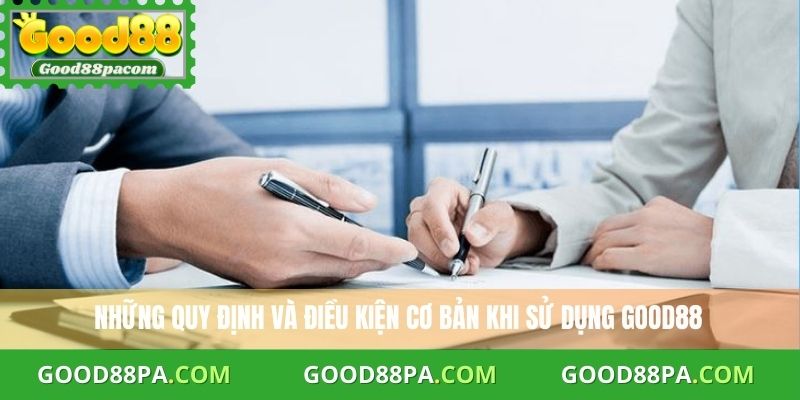 Điều Khoản Điều Kiện 1 Những quy định và điều kiện cơ bản khi sử dụng Good88