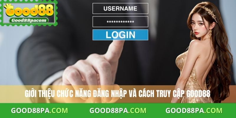 Đăng Nhập Good88: Hướng Dẫn Nhanh, An Toàn Và Đầy Đủ Nhất 2025 2 Giới thiệu chức năng đăng nhập và cách truy cập Good88