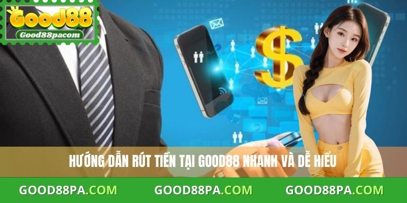 Rút Tiền Good88: Hướng Dẫn Từ A Đến Z Dành Cho Người Mới 2 Hướng dẫn rút tiền Good88 nhanh và dễ hiểu