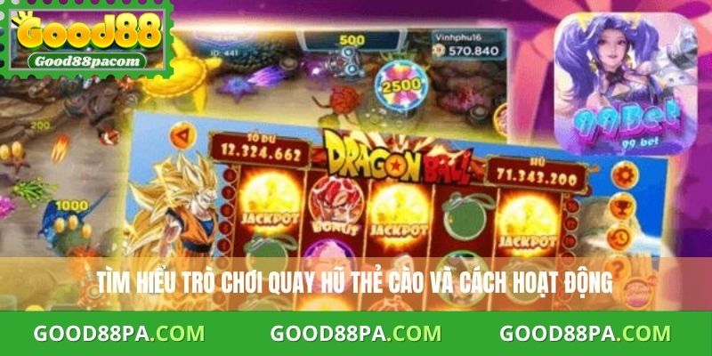 Quay Hũ Thẻ Cào : Bí Quyết Tránh Rủi Ro Và Tối Đa Phần Thưởng 2 Tìm hiểu trò chơi quay hũ thẻ cào và cách hoạt động