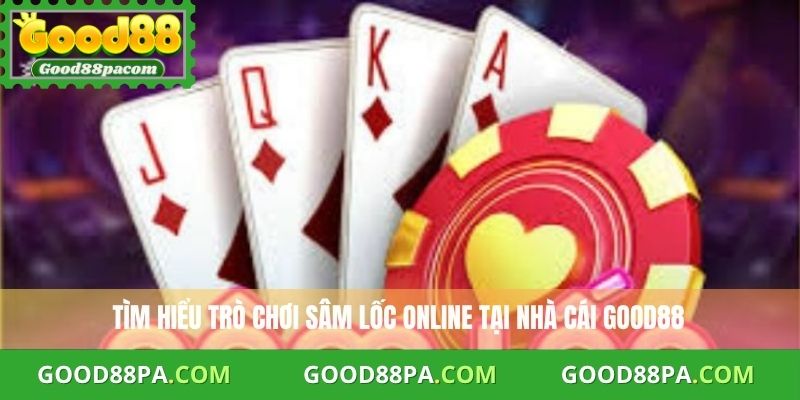 Chơi Sâm Lốc Online Good88 Uy Tín, Dễ Thắng Và Thưởng Cực Lớn 2 Tìm hiểu trò chơi Sâm Lốc online tại nhà cái Good88
