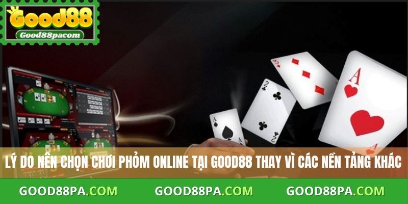 Ưu điểm nổi bật của trò chơi Phỏm online trên Good88